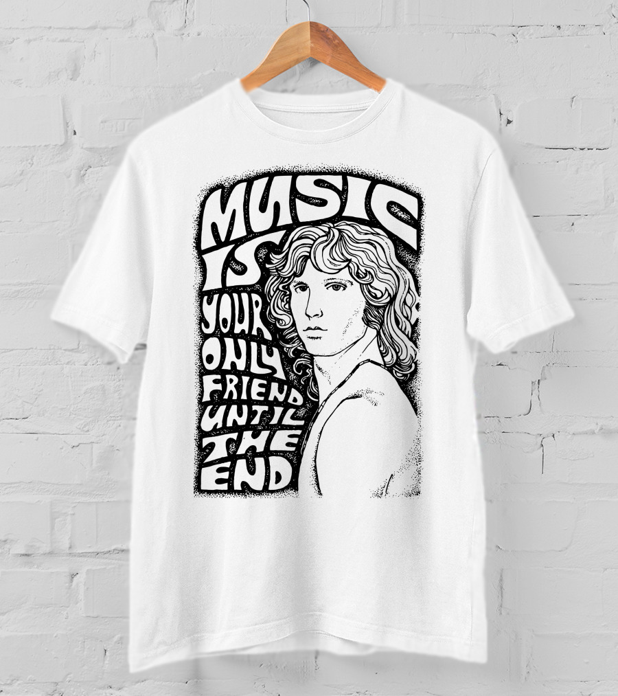 Music Is Your Only Friend Until The End T-Shirt