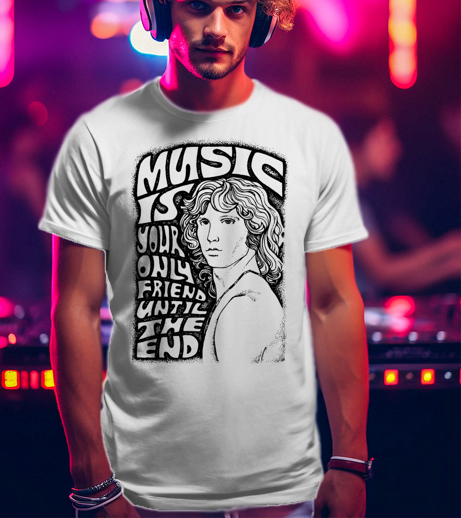 Music Is Your Only Friend Until The End T-Shirt