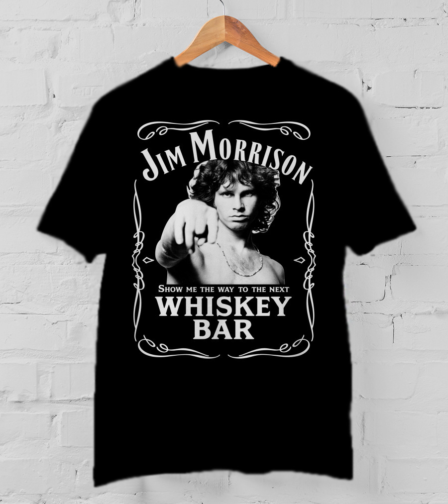 Jim Morrison Show Me The Way To The Next Whiskey Bar T-Shirt