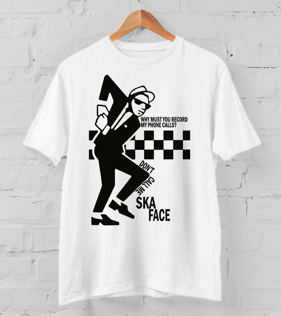 Why Must You Record My Phone Calls Don't Call Me Ska Face T-Shirt