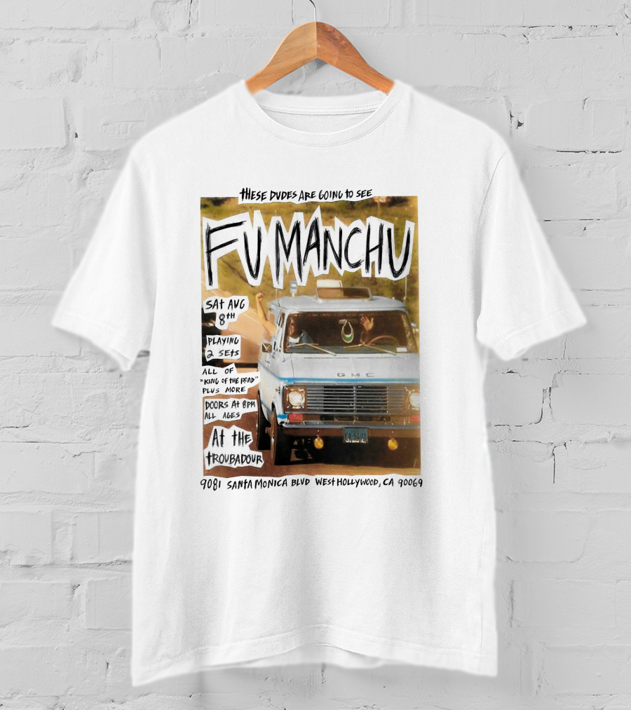 These Dudes Are Going To See Fu Manchu Sat Aug 8Th At The Troubadour 9081 Santa Monica Blvd West Hollywood Ca 90069 T-Shirt