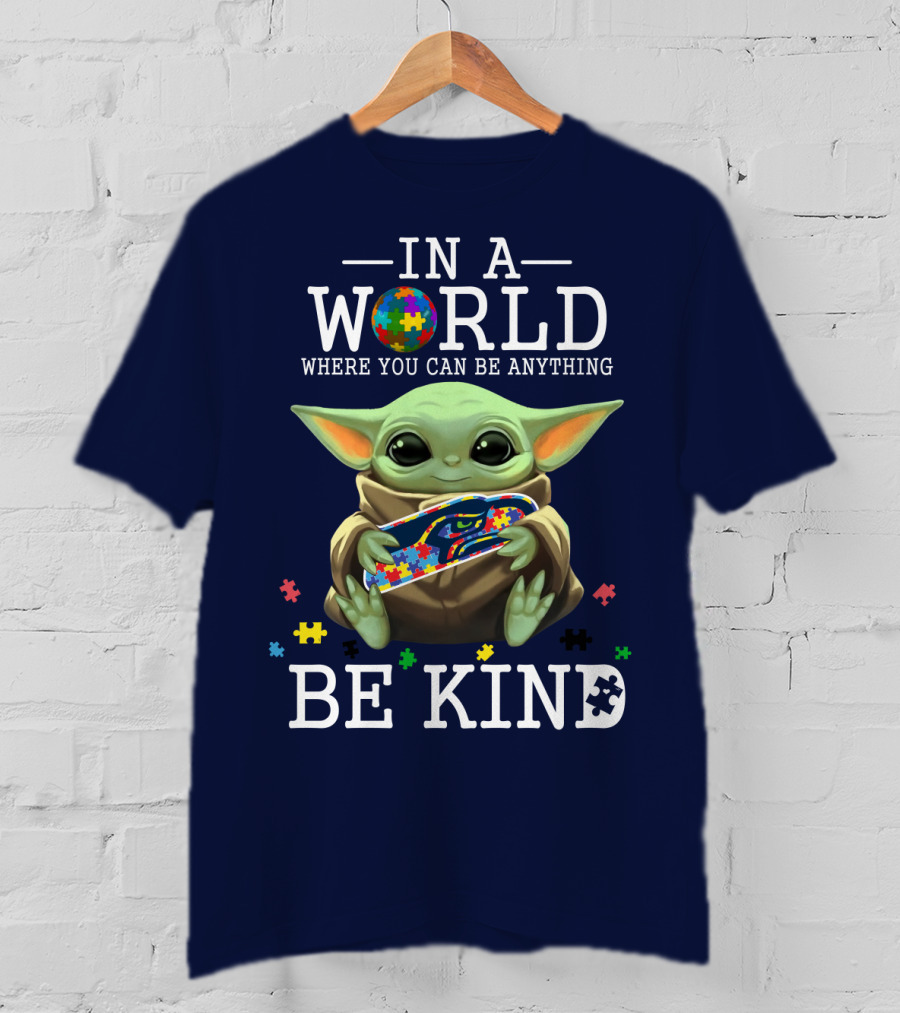 IN A World Where You Can Be Anything Be Kind Baby Yoda Autism Seahawks T-Shirt