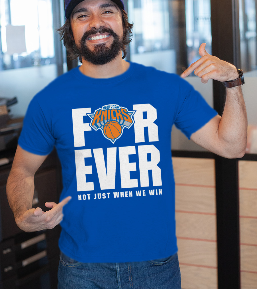 New York Knicks Forever Not Just When We Win T-Shirt