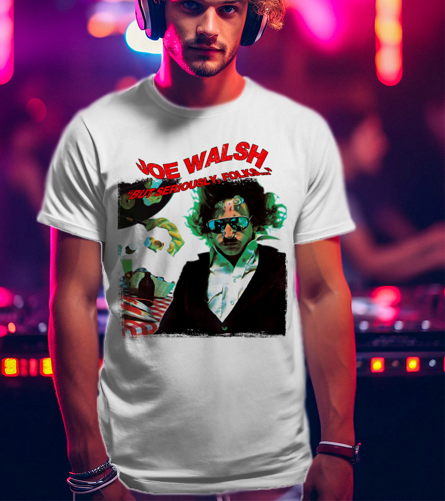 Joe Walsh But Seriously Folks T-Shirt