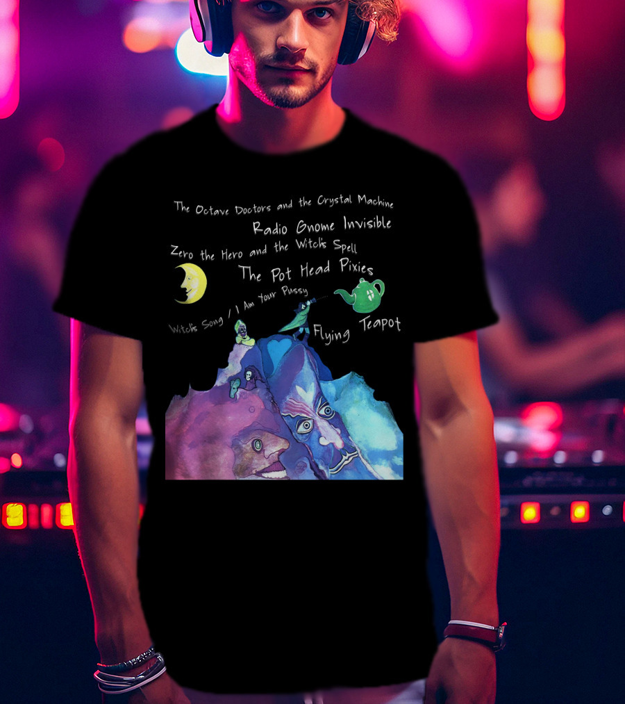 The Octave Doctors And The Crystal Machine Radio Gnome Invisible Zero The Hero And The Witch's Spell The Pot Head Pixies Witch's Song Flying Teapot T-Shirt