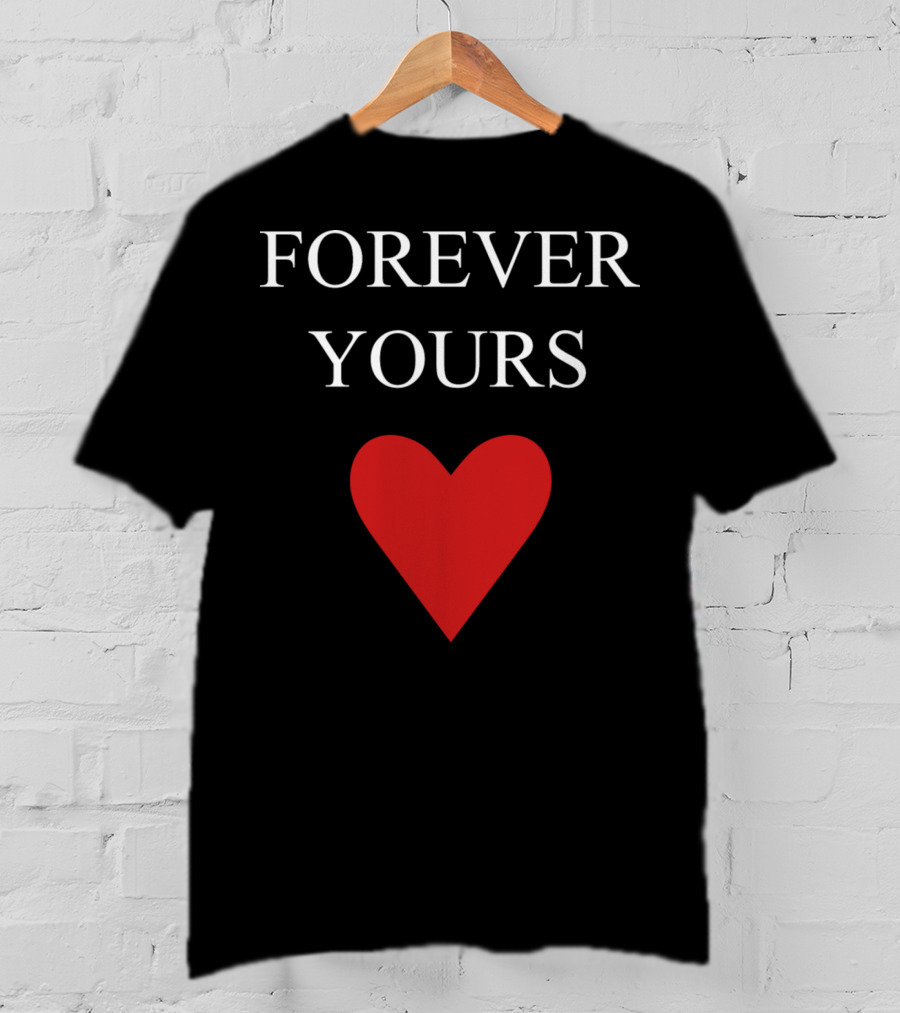 FOREVER YOURS HEART T-Shirt