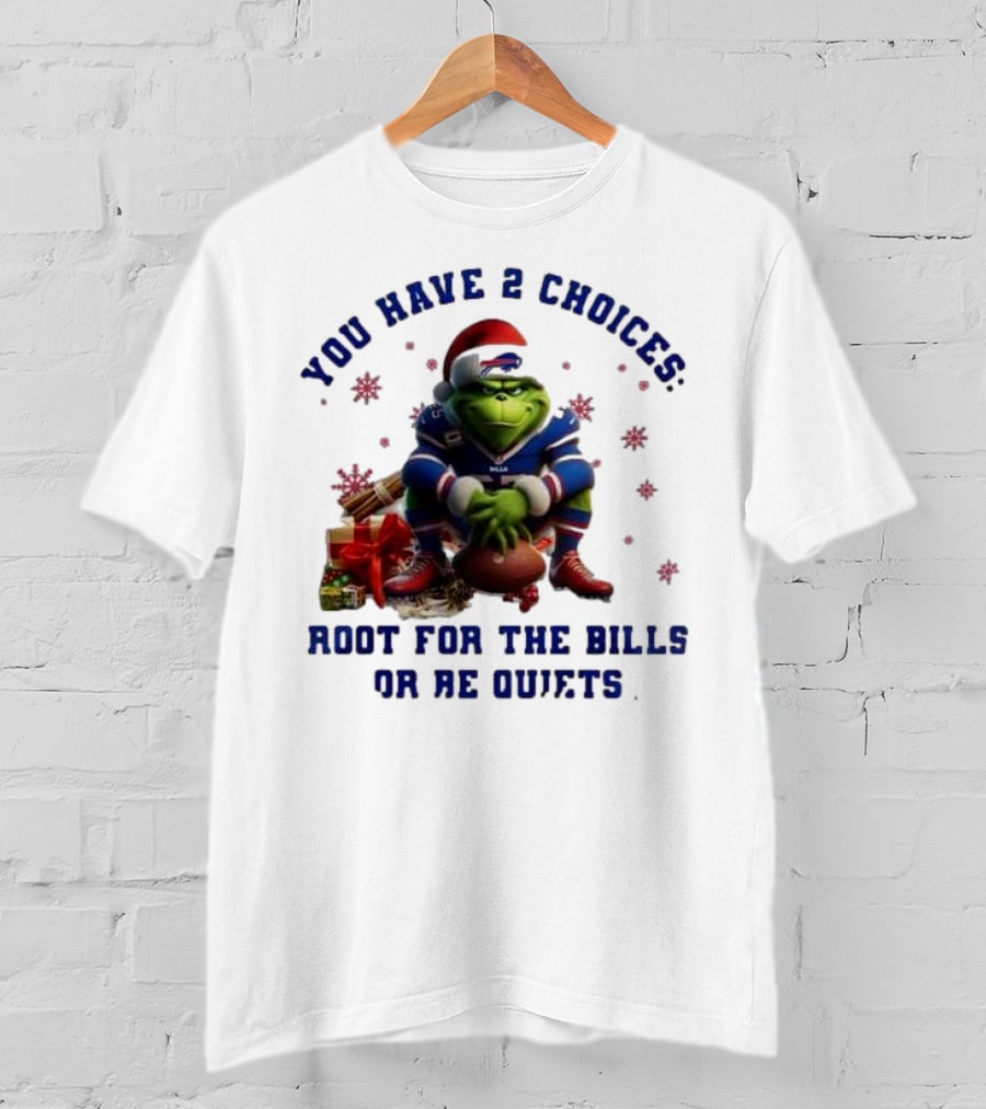 Buffalo Bills The Grinch You Have 2 Choices Root For The Bills Or Be Quiet T-Shirt