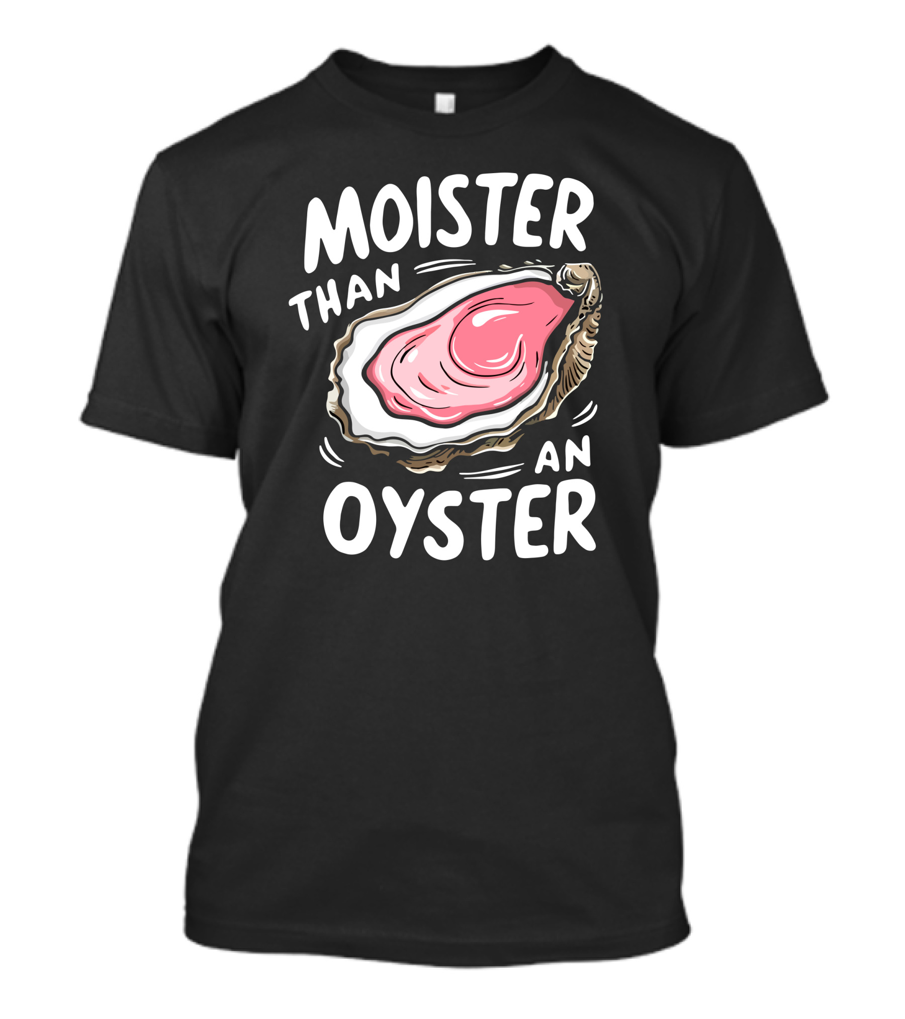 Juicylu14 Moister Than An Oyster T-Shirt