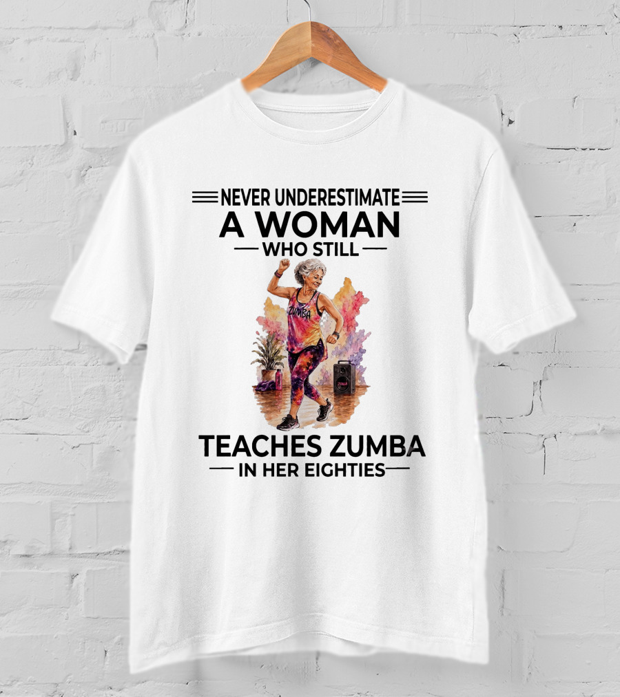 Never Underestimate A Woman Who Still Teaches Zumba In Her Eighties T-Shirt