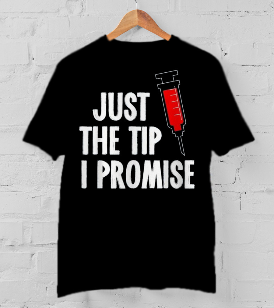 Just The Tip I Promise Nurses Week Syringe T-Shirt