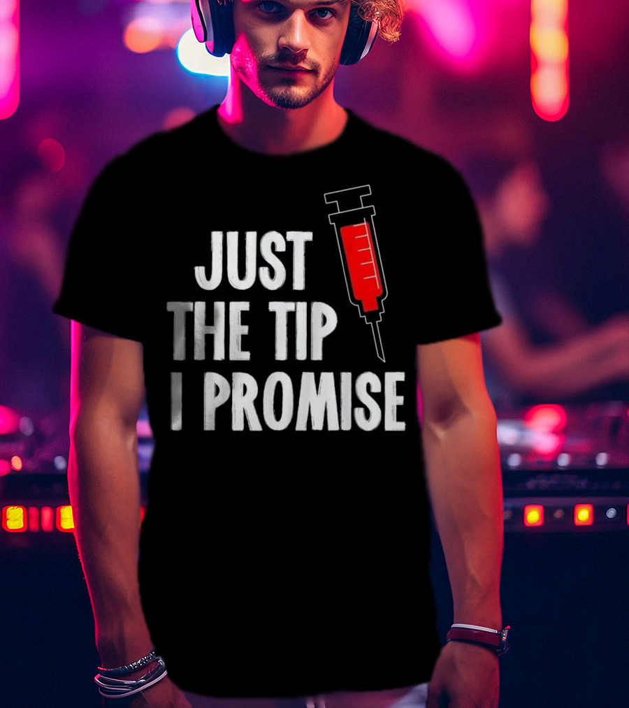 Just The Tip I Promise Nurses Week Syringe T-Shirt
