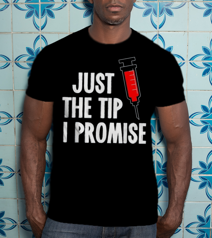 Just The Tip I Promise Nurses Week Syringe T-Shirt