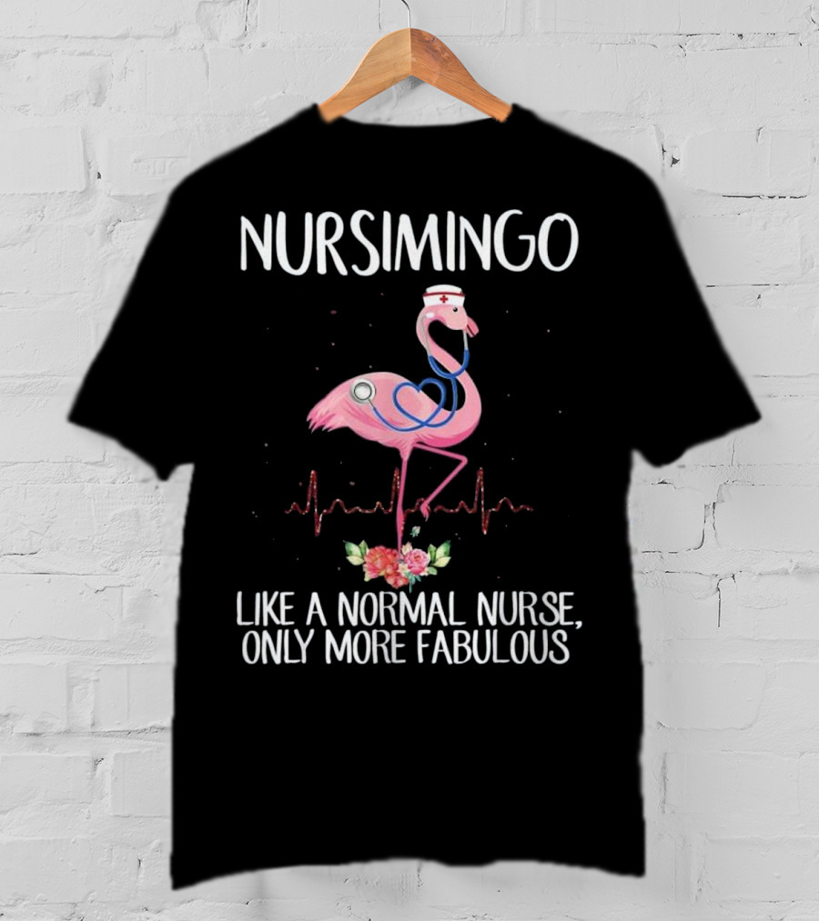 Nursimingo Like A Normal Nurse Only More Fabulous Flamingo With Stethoscope And Nurse Cap And Heartbeat Line T-Shirt