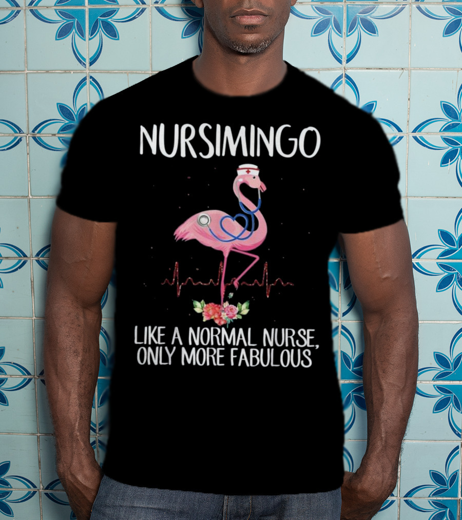 Nursimingo Like A Normal Nurse Only More Fabulous Flamingo With Stethoscope And Nurse Cap And Heartbeat Line T-Shirt