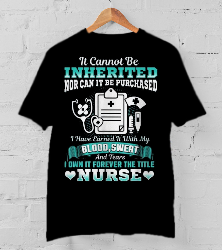 Nursing School Graduation RN LPN Earned With Blood Sweat And Tears Forever The Title Nurse T-Shirt