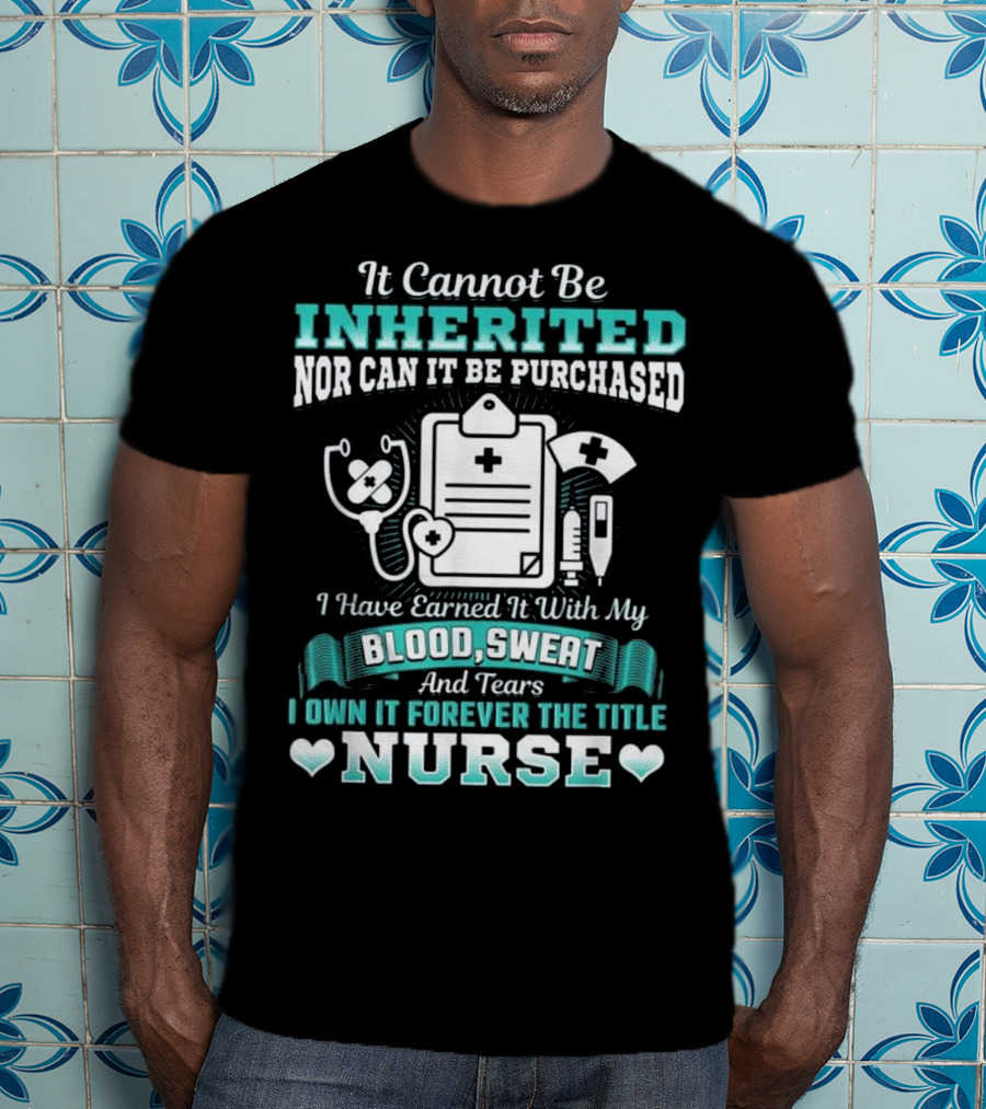 Nursing School Graduation RN LPN Earned With Blood Sweat And Tears Forever The Title Nurse T-Shirt