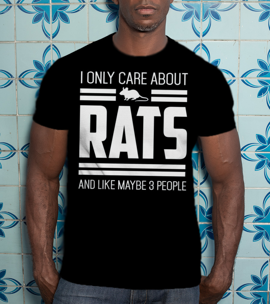 I Only Care About Rats And Like Maybe 3 People Funny Pet Rat Or Mouse Humor T-Shirt