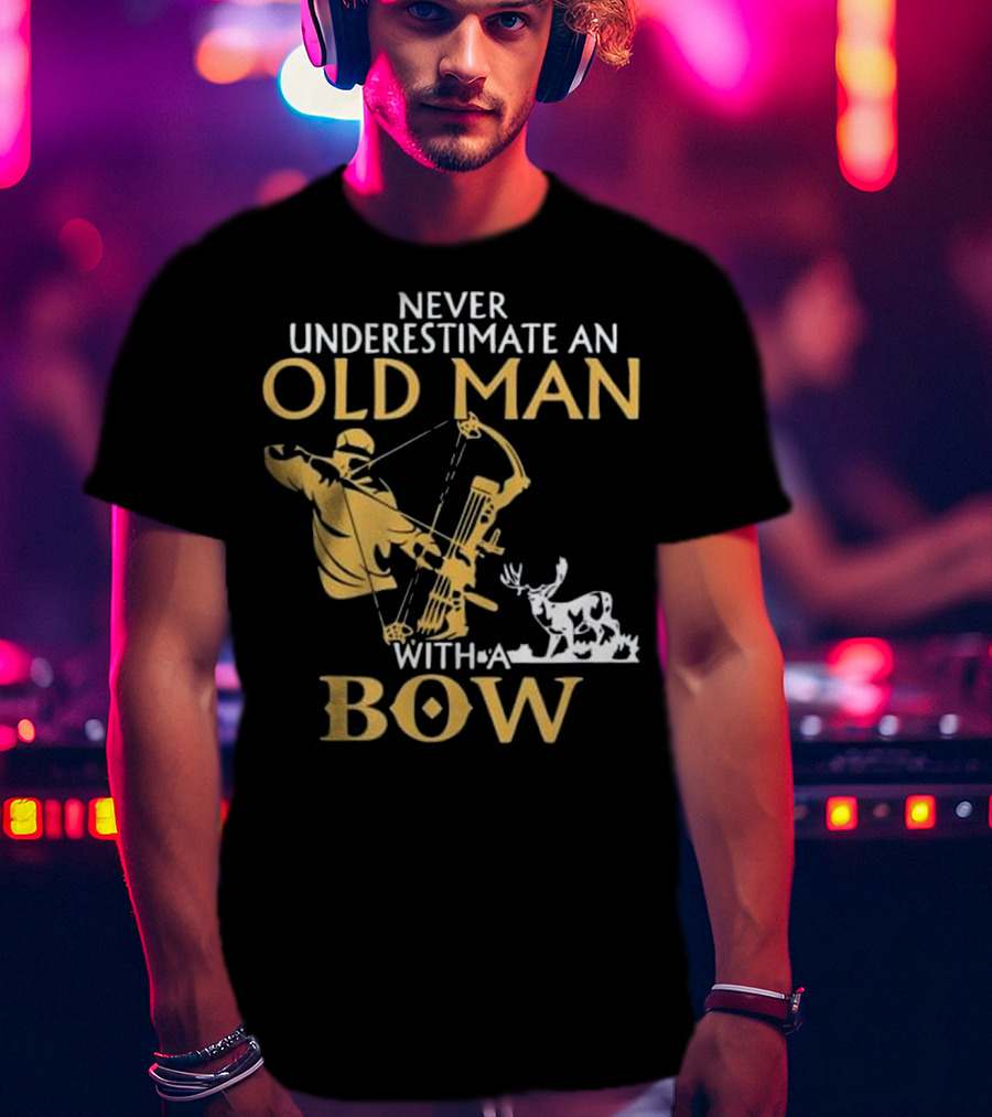 Never Underestimate An Old Man With A Bow Archery And Deer T-Shirt