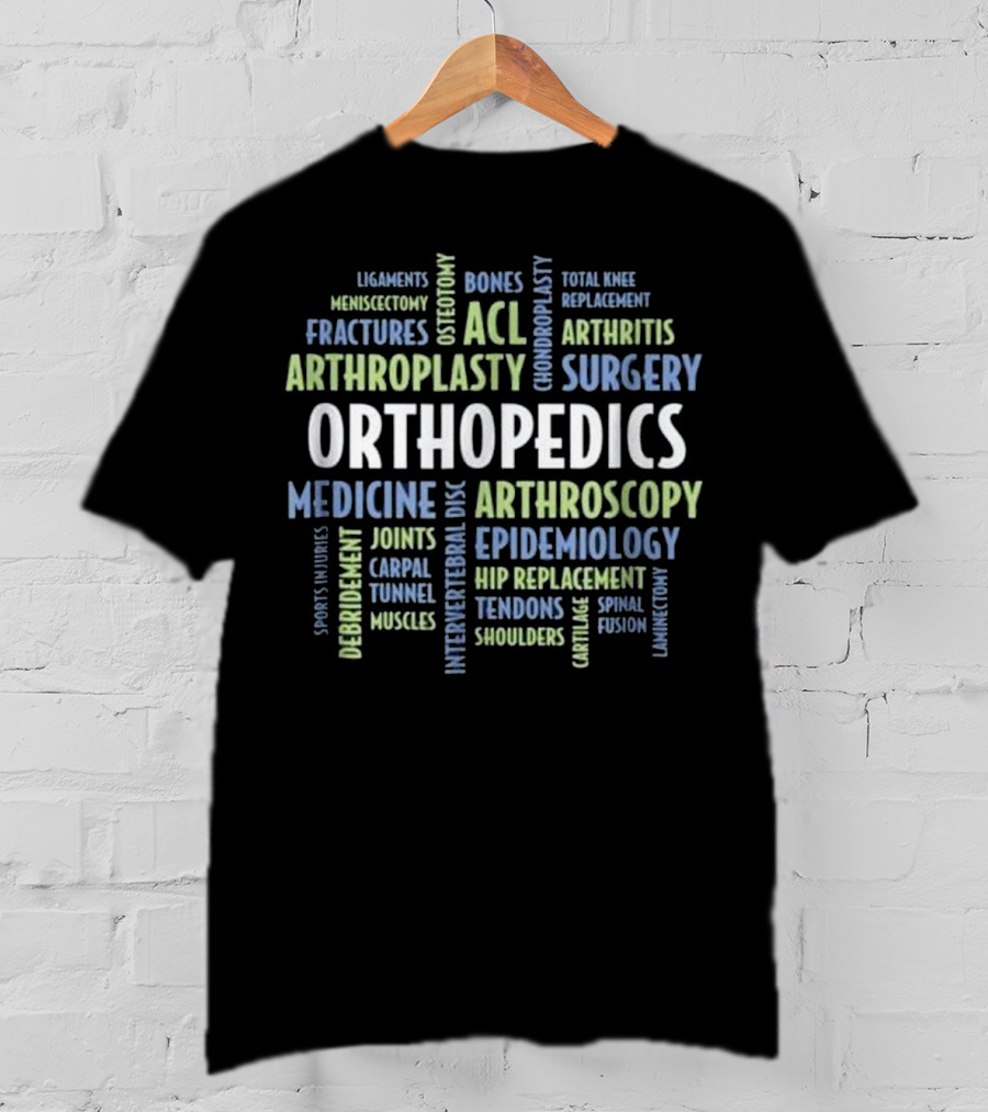 Orthopedics Surgery Medicine Fractures Arthritis ACL Arthroscopy Epidemiology Replacement T-Shirt