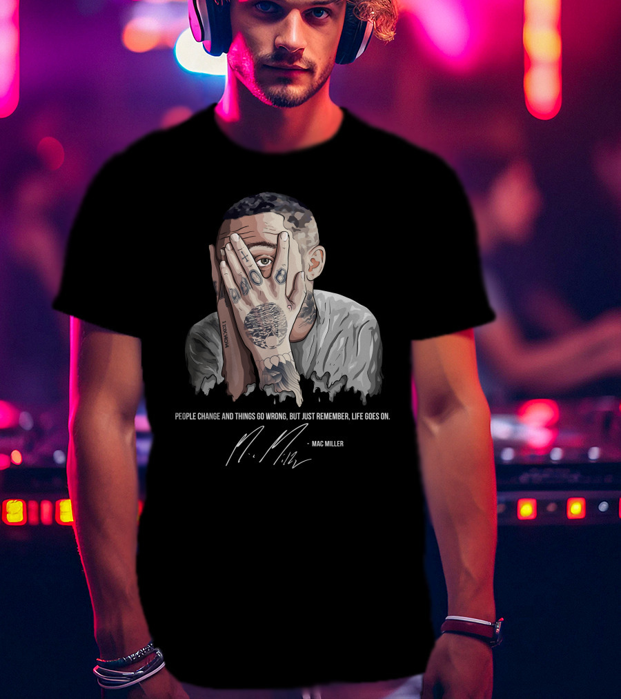 People Change Mac Miller Life Goes On T-Shirt