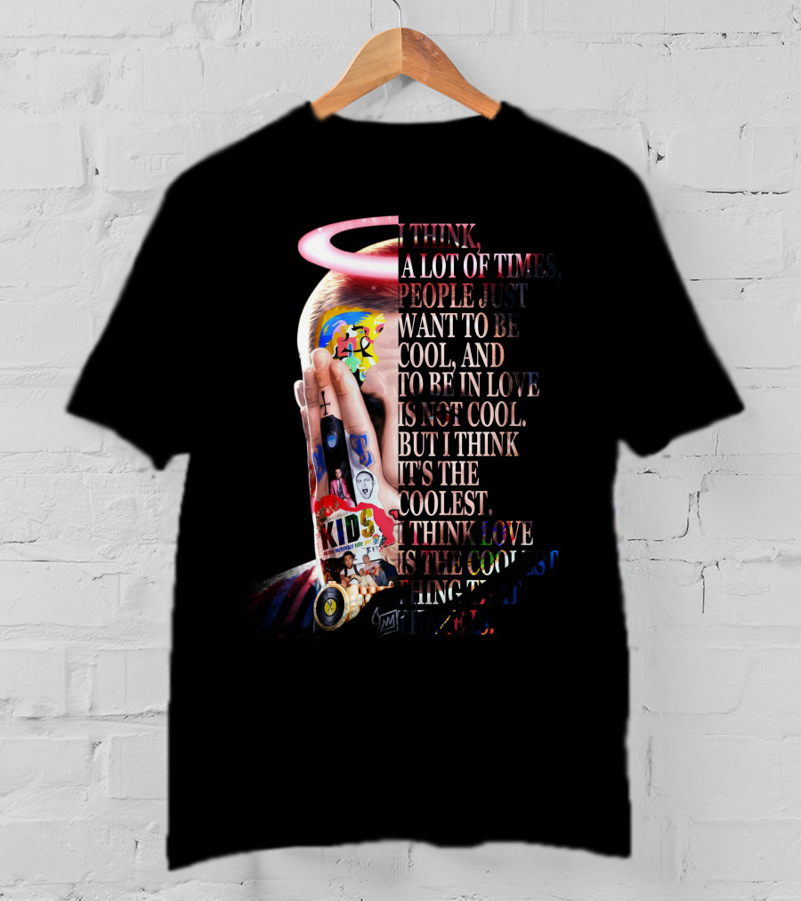 I Think A Lot Of Times People Just Want To Be Cool And To Be In Love Is Not Cool But I Think It's The Coolest I Think Love Is The Coolest Thing That There Is T-Shirt