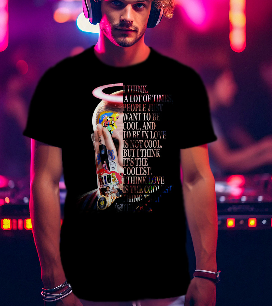 I Think A Lot Of Times People Just Want To Be Cool And To Be In Love Is Not Cool But I Think It's The Coolest I Think Love Is The Coolest Thing That There Is T-Shirt