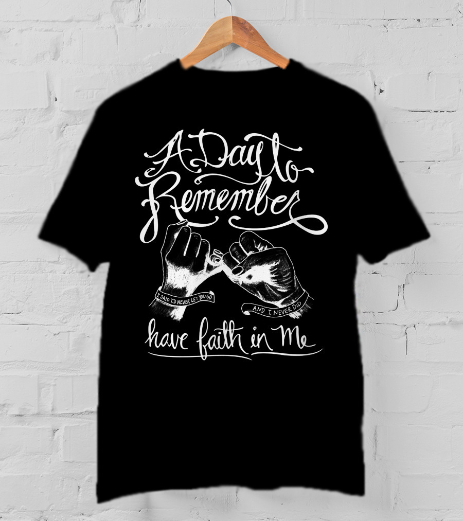 A Day To Remember Have Faith In Me I Said I'd Never Let Go And I Never Did T-Shirt