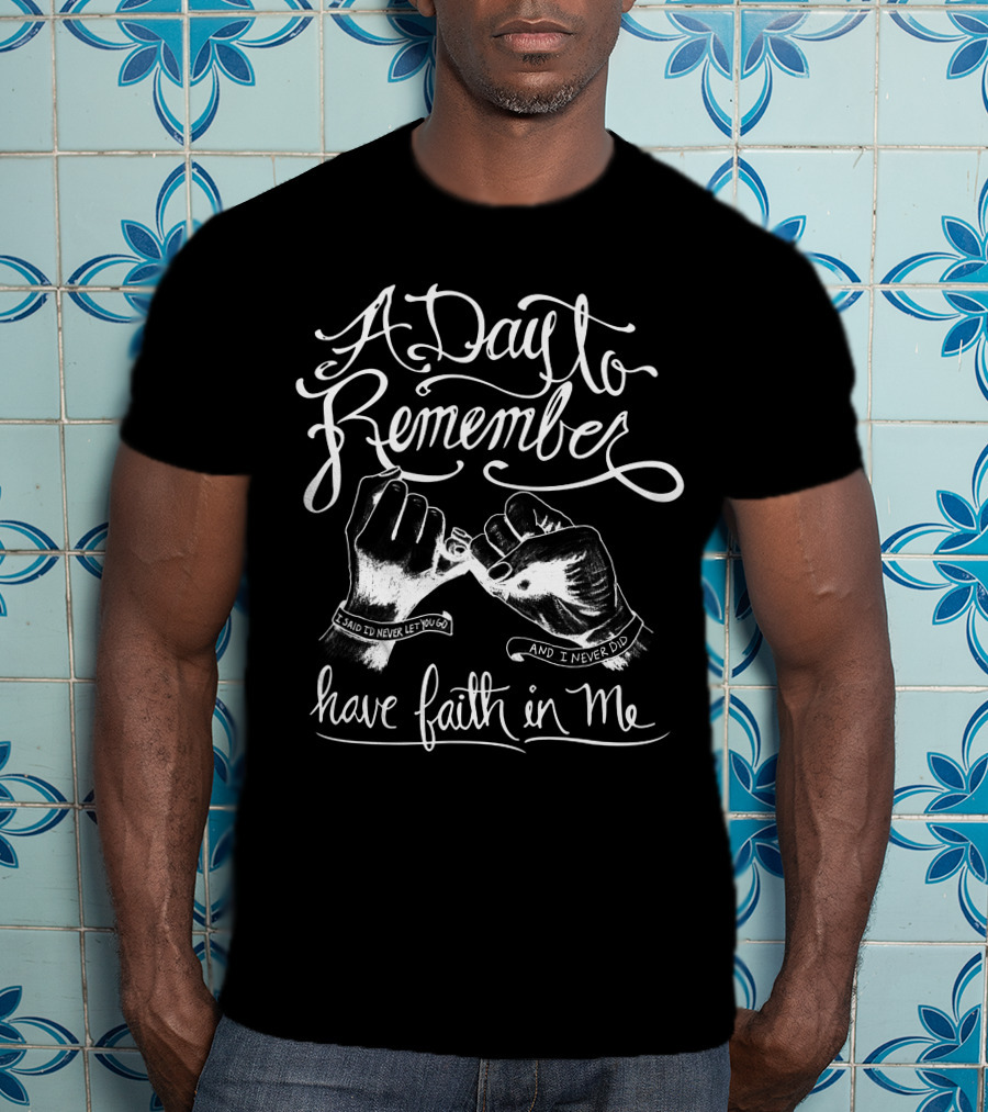 A Day To Remember Have Faith In Me I Said I'd Never Let Go And I Never Did T-Shirt