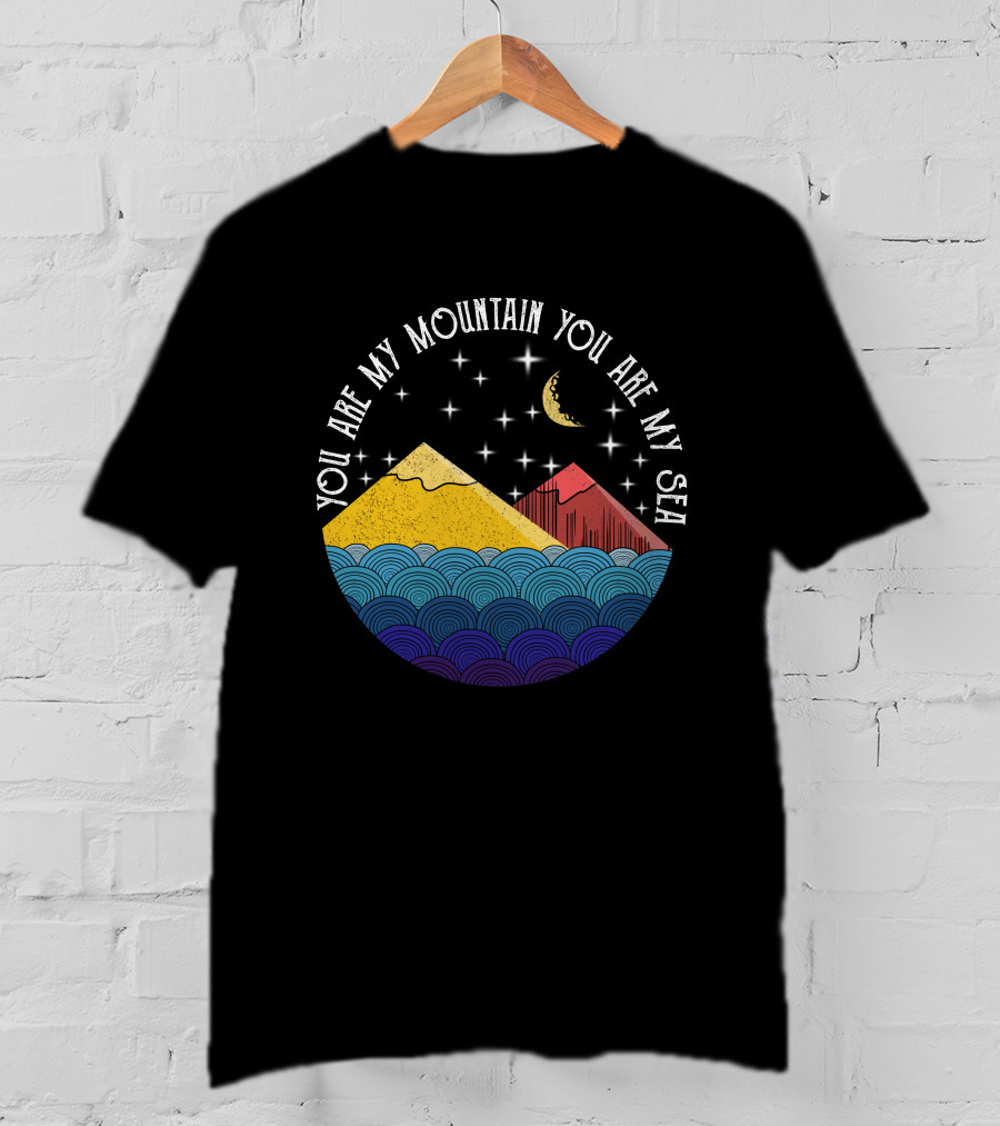You Are My Mountain You Are My Sea T-Shirt