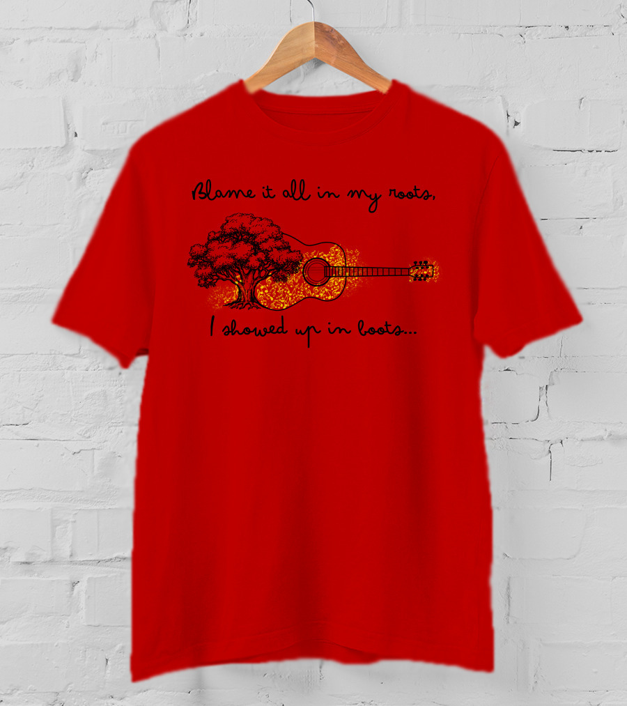 Blame It All In My Roots I Showed Up In Boots Guitar And Tree T-Shirt