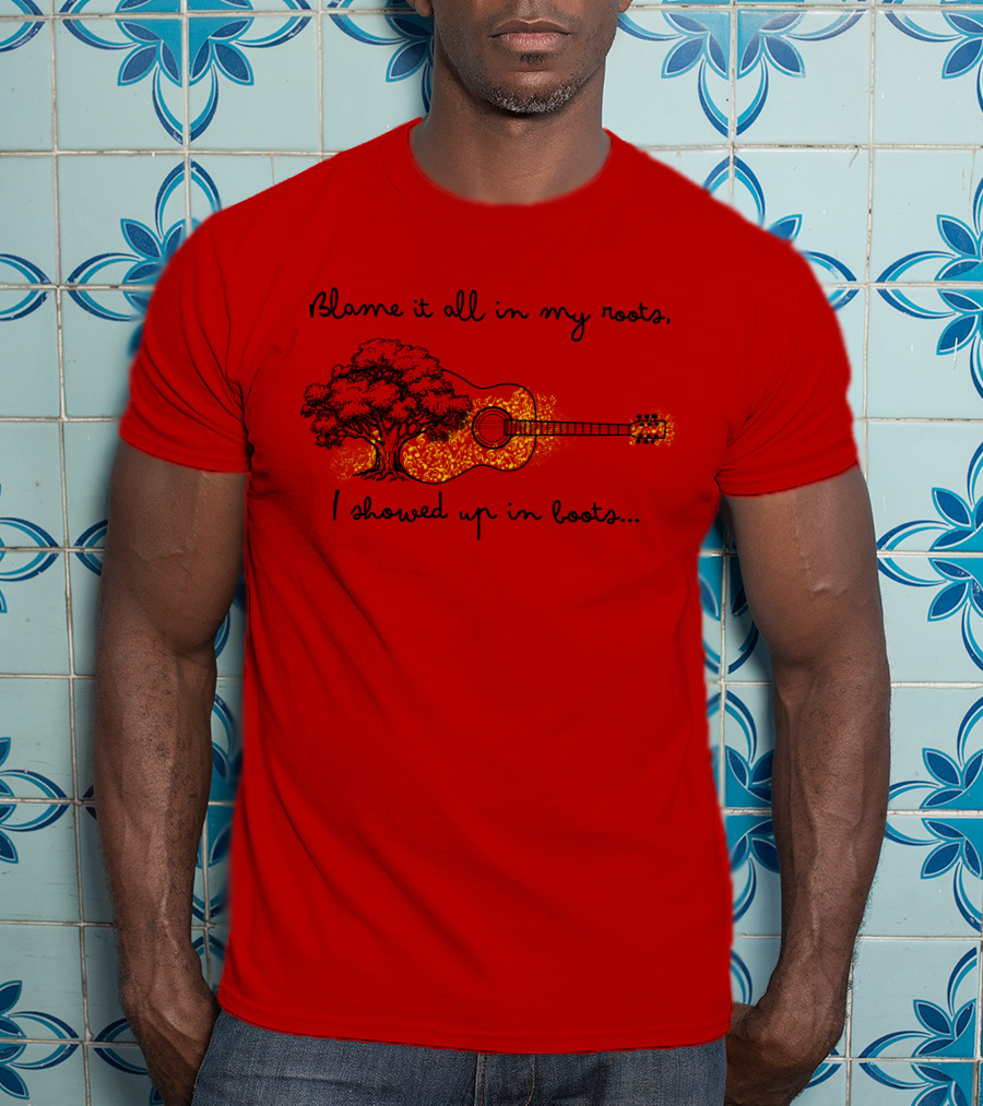 Blame It All In My Roots I Showed Up In Boots Guitar And Tree T-Shirt