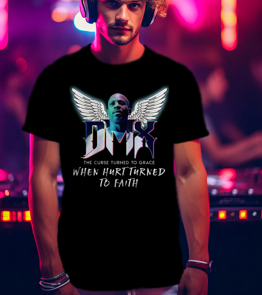 Dmx The Curse Turned To Grace When Hurt Turned To Faith T-Shirt