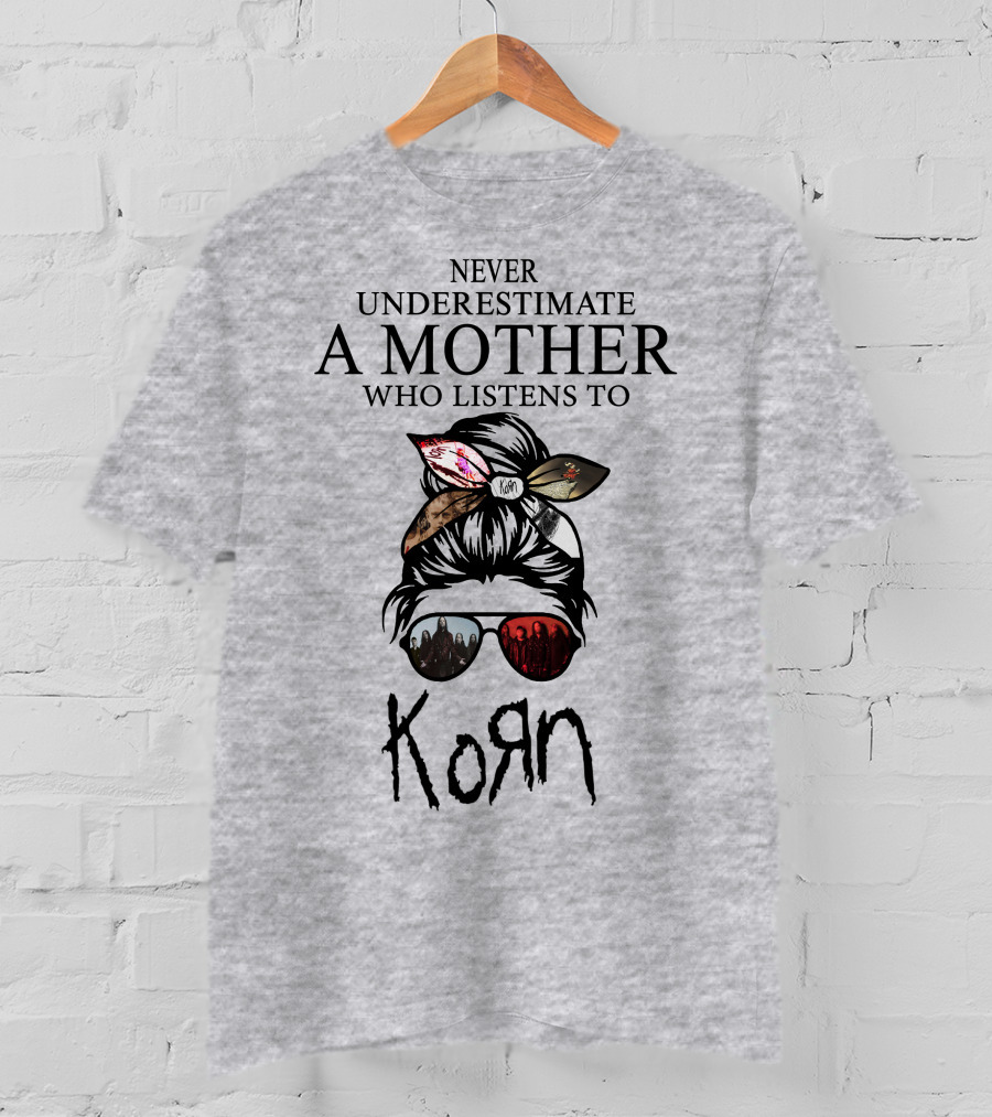 Never Underestimate A Mother Who Listens To Korn T-Shirt