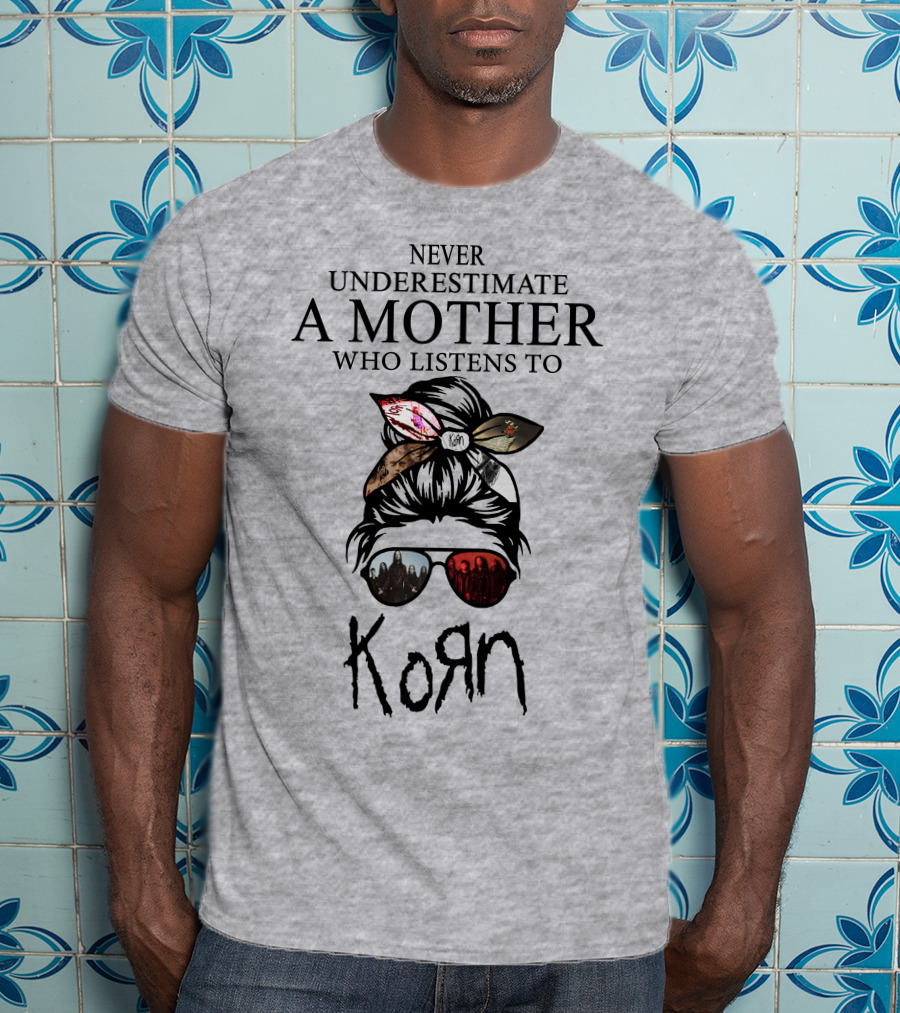 Never Underestimate A Mother Who Listens To Korn T-Shirt
