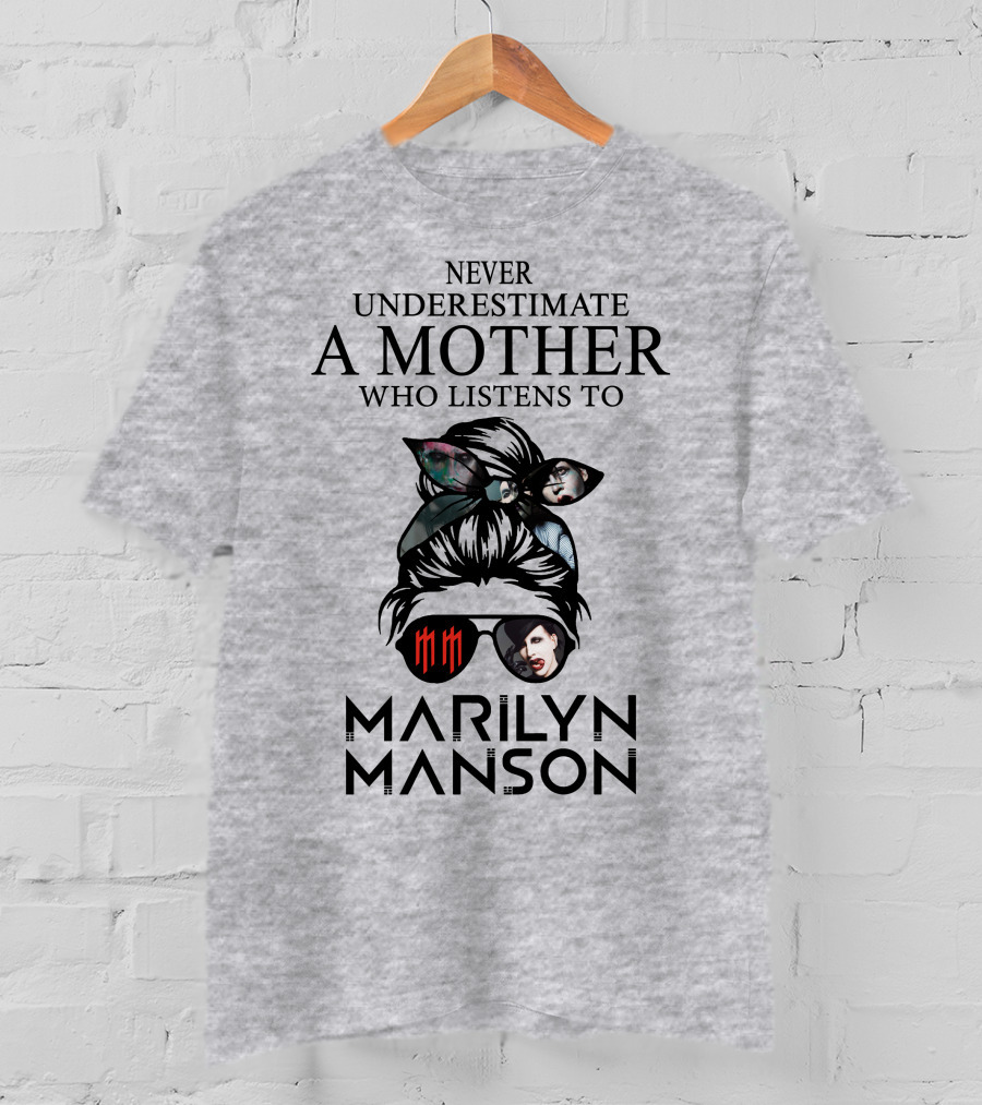 Never Underestimate A Mother Who Listens To Marilyn Manson T-Shirt