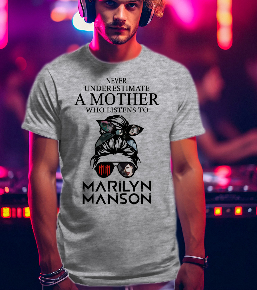 Never Underestimate A Mother Who Listens To Marilyn Manson T-Shirt