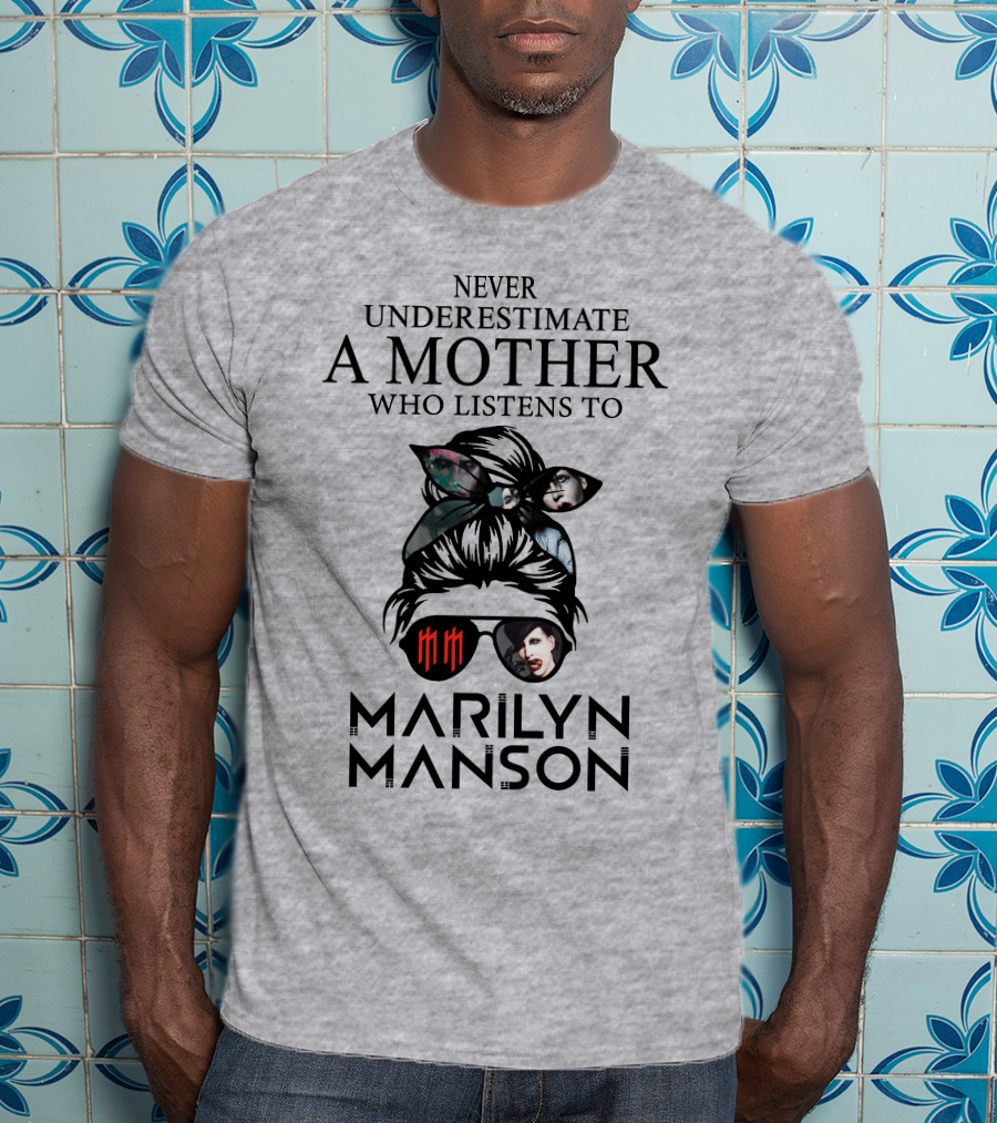 Never Underestimate A Mother Who Listens To Marilyn Manson T-Shirt