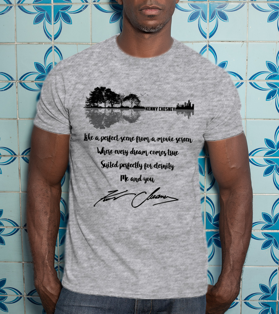 Kenny Chesney Perfect Scene Movie Screen Dream Eternity Me And You T-Shirt