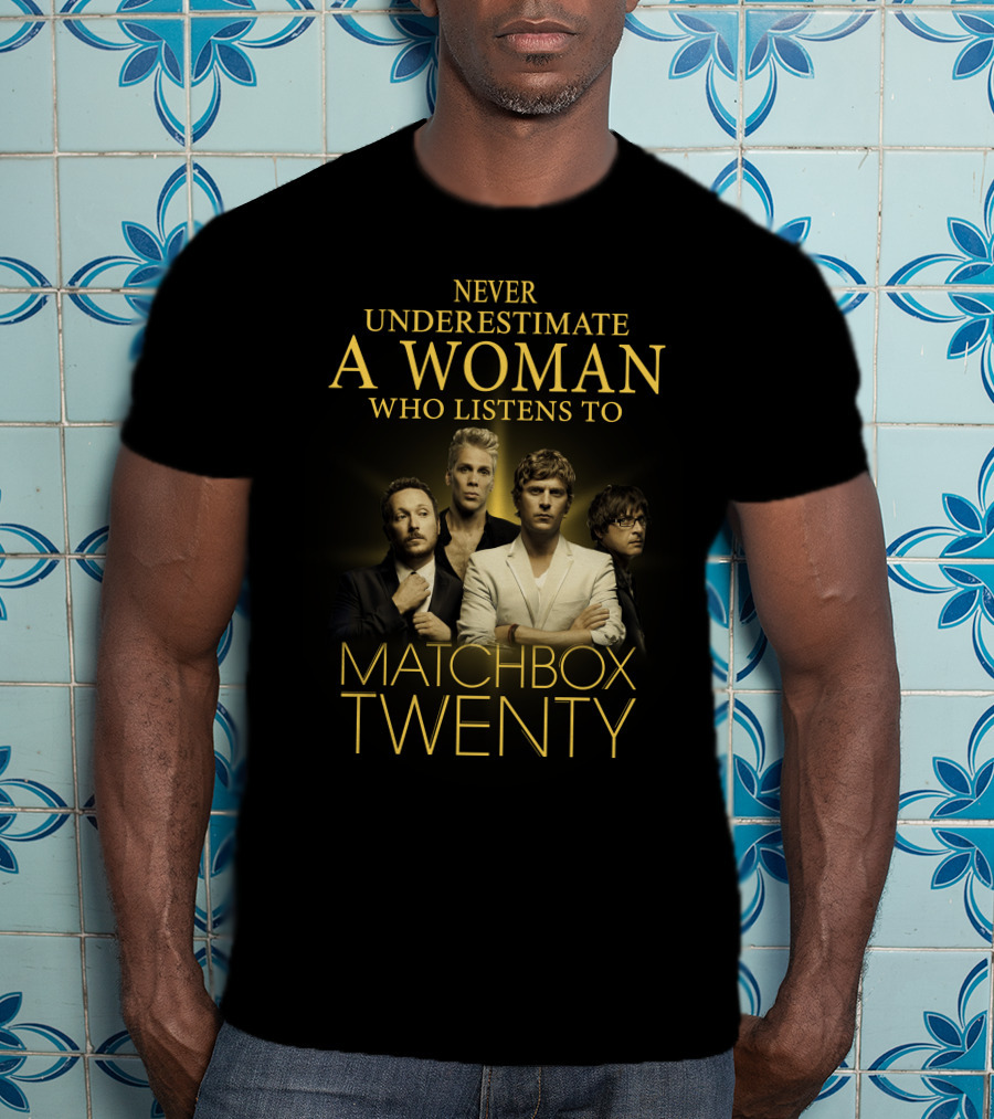 Never Underestimate A Woman Who Listens To Matchbox Twenty T-Shirt
