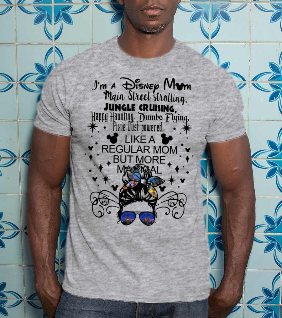 Disney Mom Main Street Strolling Jungle Cruising Dumbo Flying Pixie Dust Magical T-Shirt
