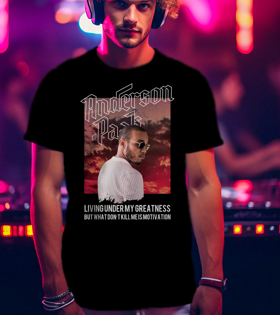 Anderson Paak Living Under My Greatness But What Don't Kill Me Is Motivation T-Shirt