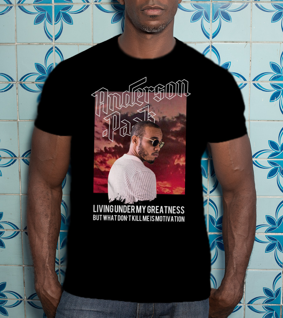 Anderson Paak Living Under My Greatness But What Don't Kill Me Is Motivation T-Shirt