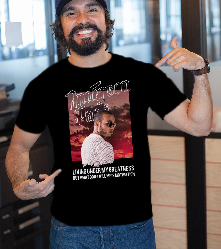 Anderson Paak Living Under My Greatness But What Don't Kill Me Is Motivation T-Shirt
