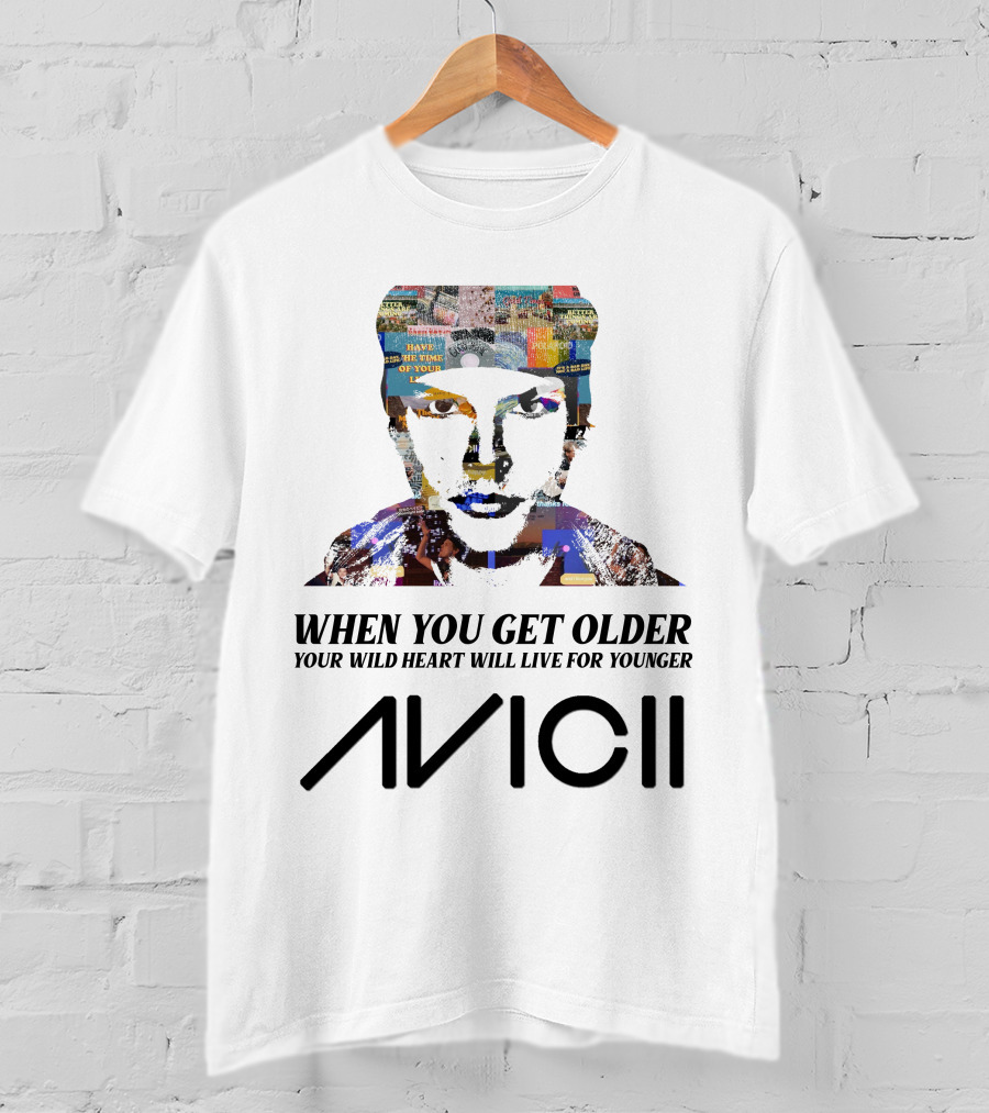 When You Get Older Your Wild Heart Will Live For Younger Avicii T-Shirt