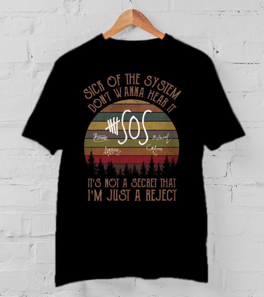 Sick Of The System Don't Wanna Hear It Sos It's Not A Secret That I'm Just A Reject T-Shirt