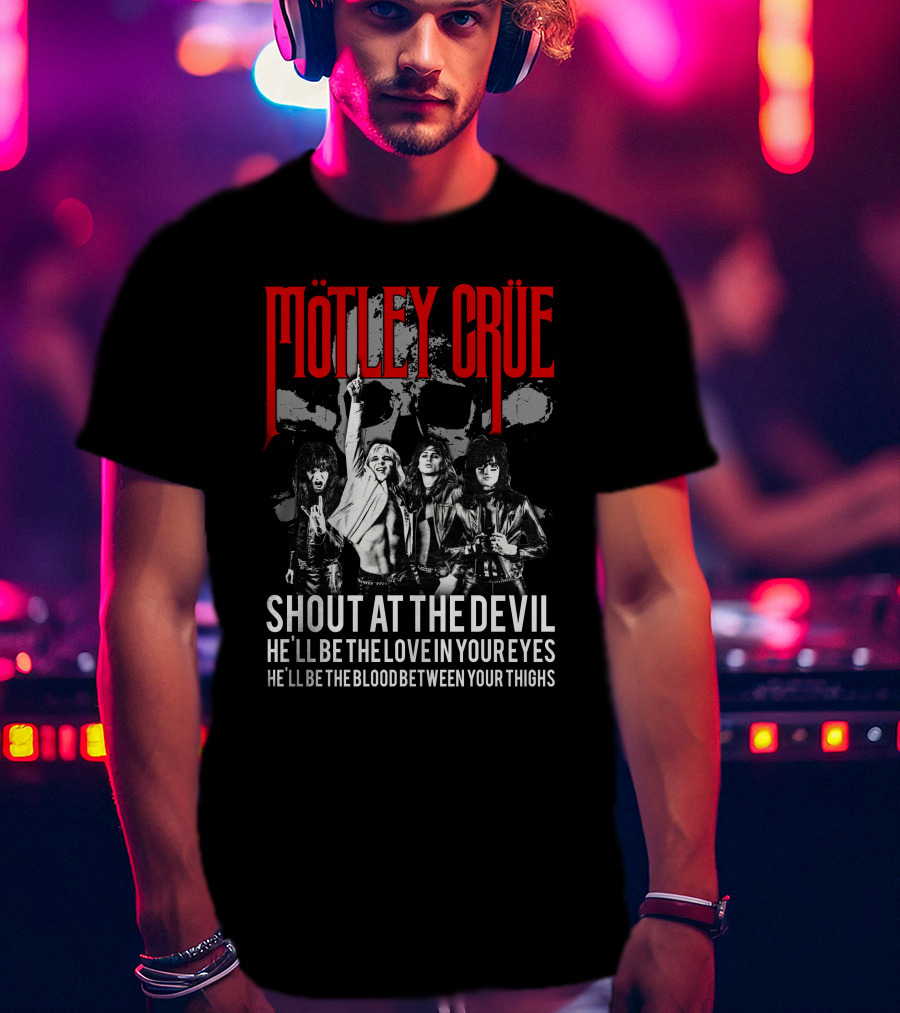 Mötley Crüe Shout At The Devil He'll Be The Love In Your Eyes He'll Be The Blood Between Your Thighs T-Shirt