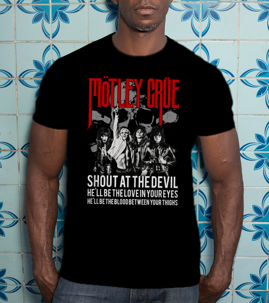 Mötley Crüe Shout At The Devil He'll Be The Love In Your Eyes He'll Be The Blood Between Your Thighs T-Shirt