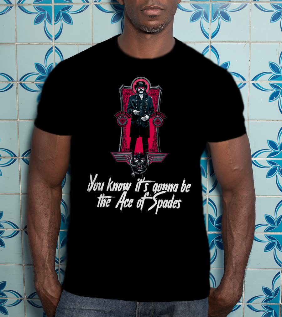 You Know It's Gonna Be The Ace Of Spades T-Shirt