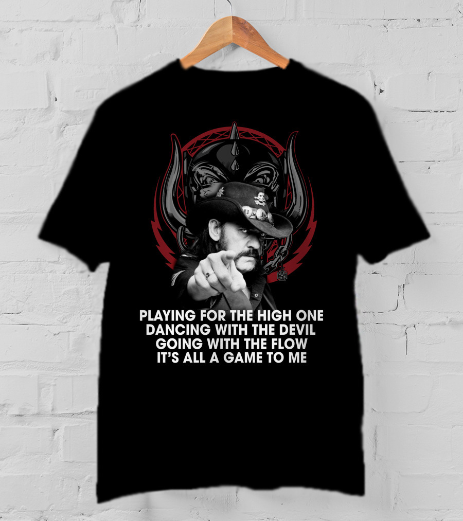 Playing For The High One Dancing With The Devil Going With The Flow It’s All A Game To Me T-Shirt