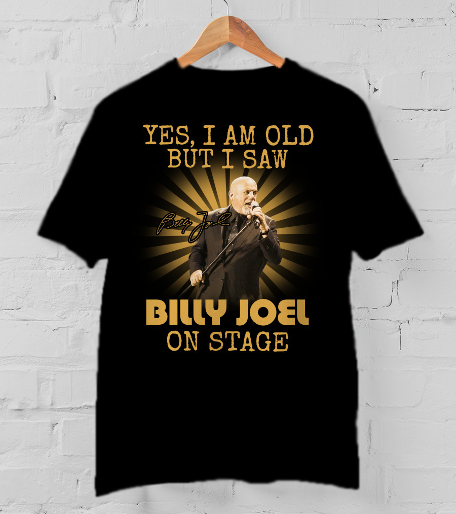Yes I Am Old But I Saw Billy Joel On Stage T-Shirt